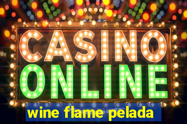 wine flame pelada